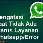 Kenapa Status Layanan WhatsApp Tidak Tersedia